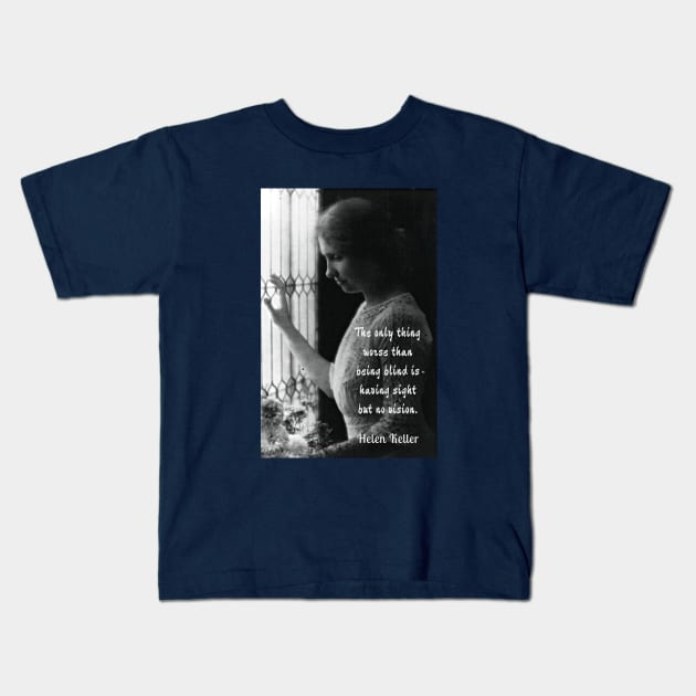 Helen Keller portrait and quote: The only thing worse than being blind... Kids T-Shirt by artbleed